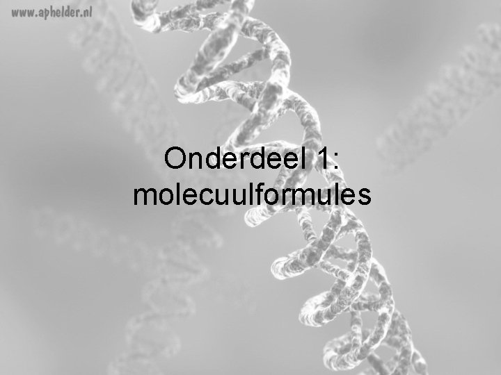 Onderdeel 1: molecuulformules Onderdeel 1: molecuulformules