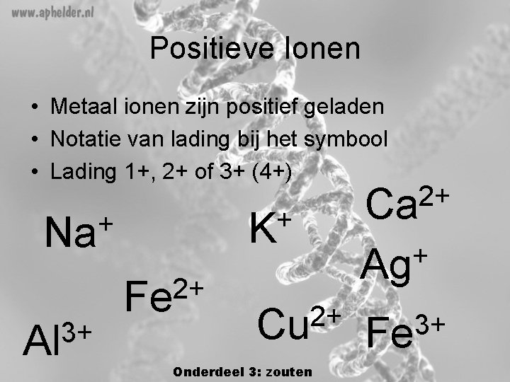 Positieve Ionen • Metaal ionen zijn positief geladen • Notatie van lading bij het Positieve Ionen • Metaal ionen zijn positief geladen • Notatie van lading bij het