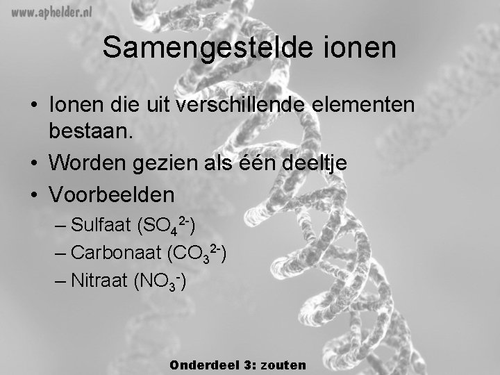 Samengestelde ionen • Ionen die uit verschillende elementen bestaan. • Worden gezien als één Samengestelde ionen • Ionen die uit verschillende elementen bestaan. • Worden gezien als één