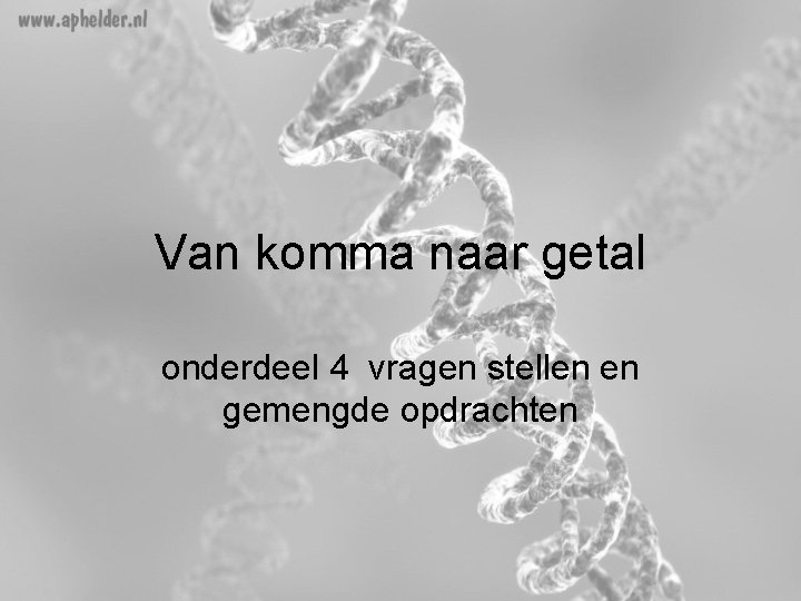 Van komma naar getal onderdeel 4 vragen stellen en gemengde opdrachten Van komma naar getal onderdeel 4 vragen stellen en gemengde opdrachten