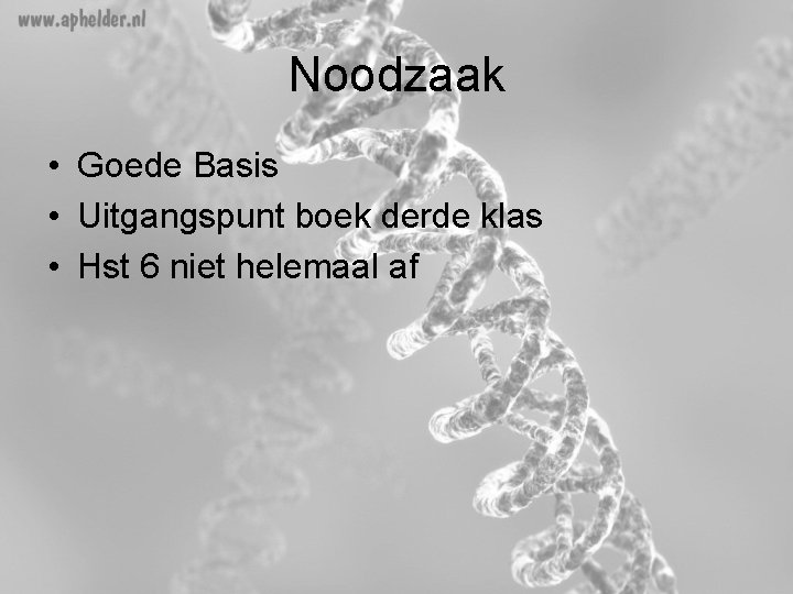 Noodzaak • Goede Basis • Uitgangspunt boek derde klas • Hst 6 niet helemaal Noodzaak • Goede Basis • Uitgangspunt boek derde klas • Hst 6 niet helemaal