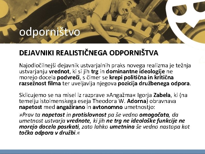 odporništvo DEJAVNIKI REALISTIČNEGA ODPORNIŠTVA Najodločilnejši dejavnik ustvarjalnih praks novega realizma je težnja ustvarjanju vrednot, odporništvo DEJAVNIKI REALISTIČNEGA ODPORNIŠTVA Najodločilnejši dejavnik ustvarjalnih praks novega realizma je težnja ustvarjanju vrednot,