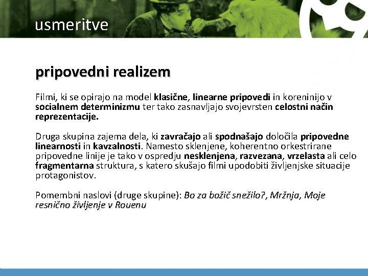 usmeritve pripovedni realizem Filmi, ki se opirajo na model klasične, linearne pripovedi in koreninijo usmeritve pripovedni realizem Filmi, ki se opirajo na model klasične, linearne pripovedi in koreninijo