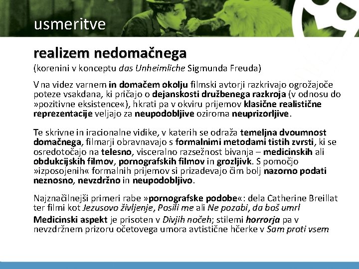 usmeritve realizem nedomačnega (korenini v konceptu das Unheimliche Sigmunda Freuda) V na videz varnem