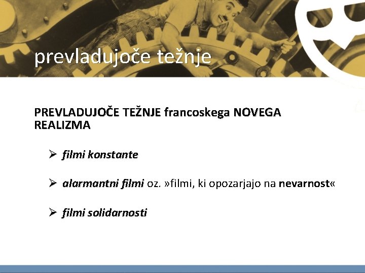 prevladujoče težnje PREVLADUJOČE TEŽNJE francoskega NOVEGA REALIZMA Ø filmi konstante Ø alarmantni filmi oz.