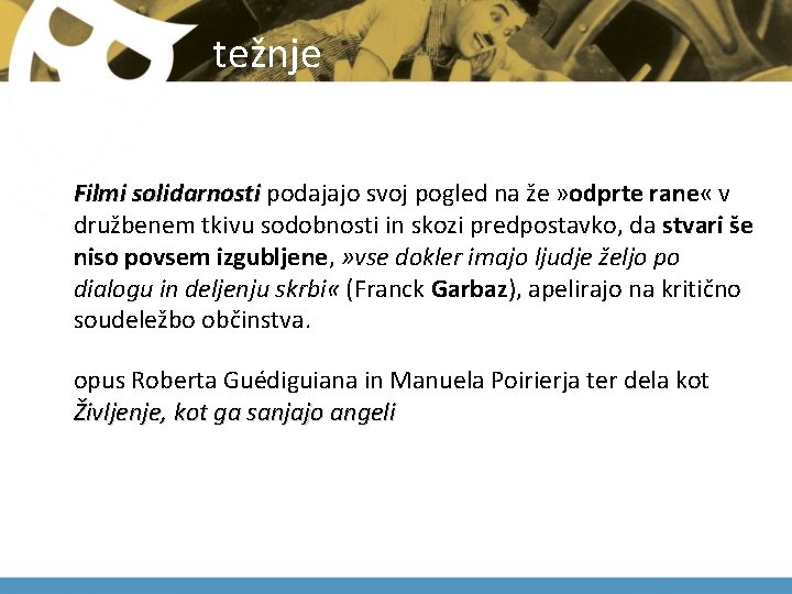  težnje Filmi solidarnosti podajajo svoj pogled na že » odprte rane « v