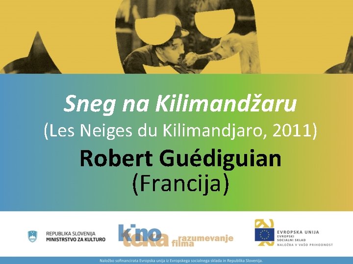 Sneg na Kilimandžaru (Les Neiges du Kilimandjaro, 2011) Robert Guédiguian (Francija) 