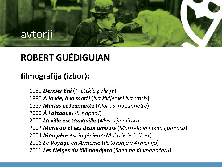 avtorji ROBERT GUÉDIGUIAN filmografija (izbor): 1980 Dernier Été (Preteklo poletje) 1995 À la vie,