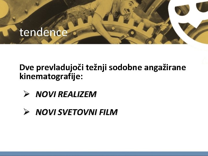 tendence Dve prevladujoči težnji sodobne angažirane kinematografije: Ø NOVI REALIZEM Ø NOVI SVETOVNI FILM