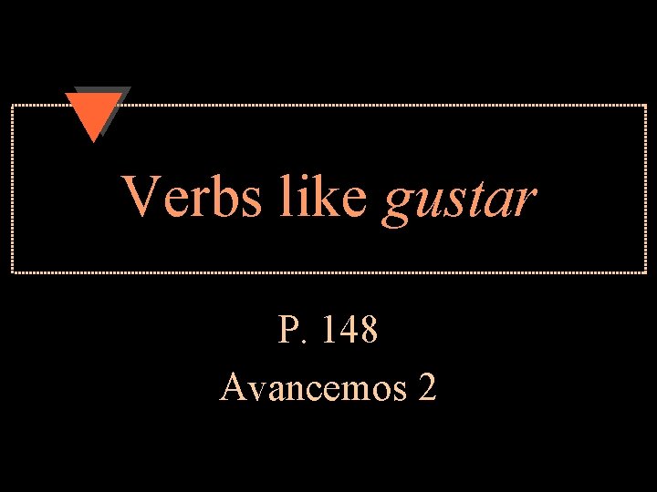 Verbs like gustar P. 148 Avancemos 2 