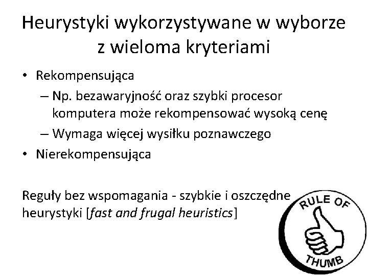 Heurystyki wykorzystywane w wyborze z wieloma kryteriami • Rekompensująca – Np. bezawaryjność oraz szybki