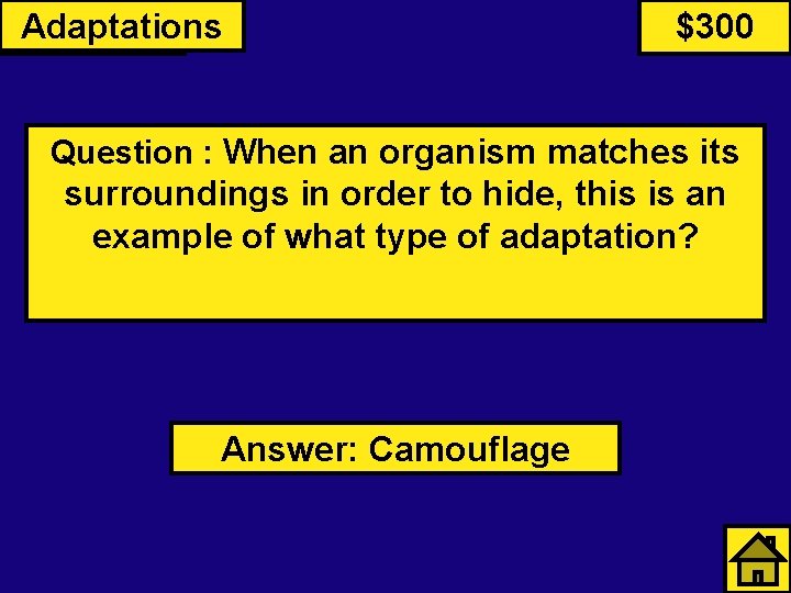 Primates Adaptations $300 Question : When an organism matches its surroundings in order to