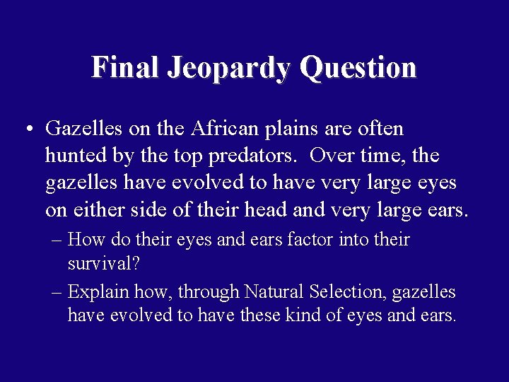 Final Jeopardy Question • Gazelles on the African plains are often hunted by the
