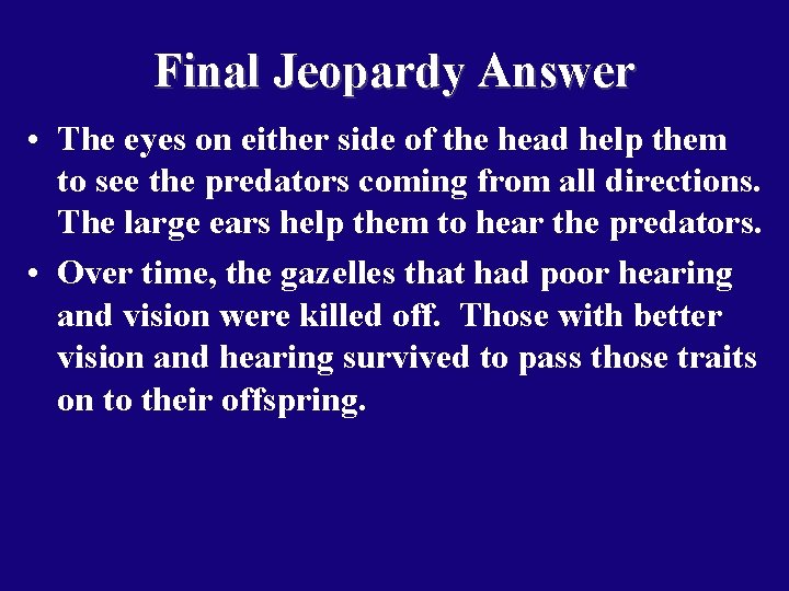 Final Jeopardy Answer • The eyes on either side of the head help them