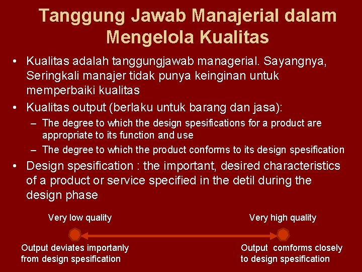 Tanggung Jawab Manajerial dalam Mengelola Kualitas • Kualitas adalah tanggungjawab managerial. Sayangnya, Seringkali manajer