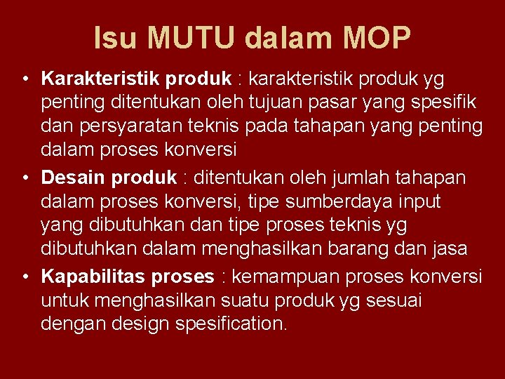 Isu MUTU dalam MOP • Karakteristik produk : karakteristik produk yg penting ditentukan oleh