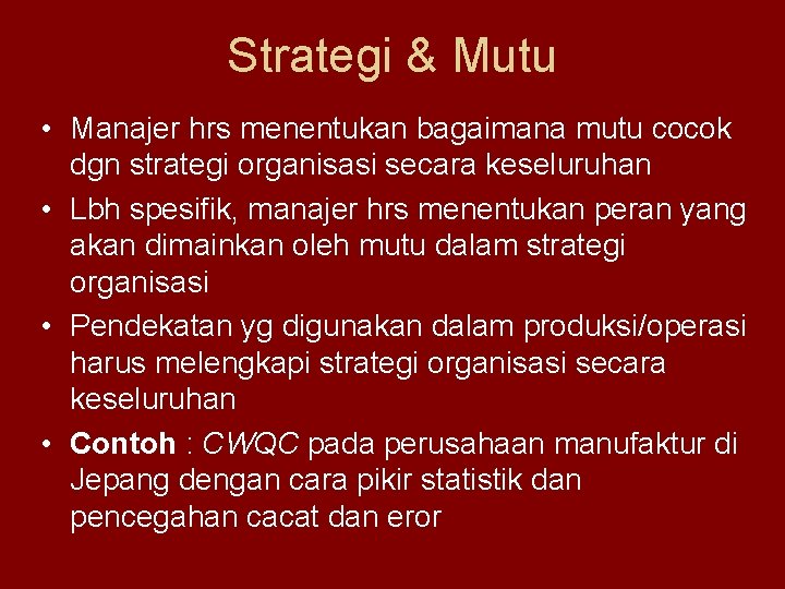 Strategi & Mutu • Manajer hrs menentukan bagaimana mutu cocok dgn strategi organisasi secara