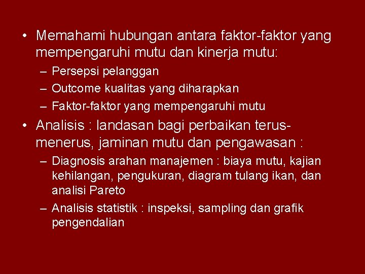  • Memahami hubungan antara faktor-faktor yang mempengaruhi mutu dan kinerja mutu: – Persepsi