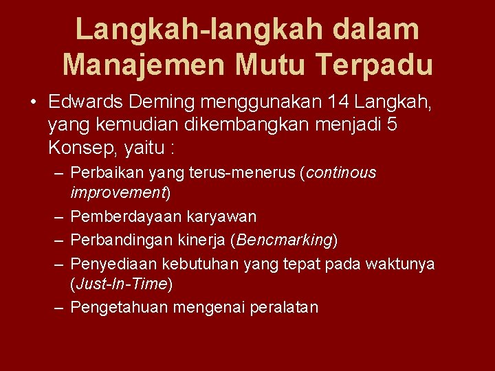 Langkah-langkah dalam Manajemen Mutu Terpadu • Edwards Deming menggunakan 14 Langkah, yang kemudian dikembangkan