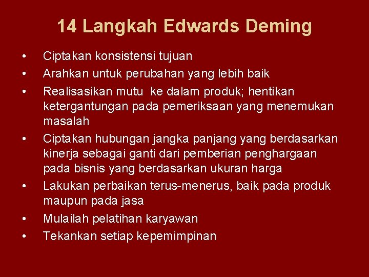 14 Langkah Edwards Deming • • Ciptakan konsistensi tujuan Arahkan untuk perubahan yang lebih