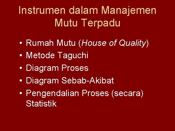 Instrumen dalam Manajemen Mutu Terpadu • • • Rumah Mutu (House of Quality) Metode