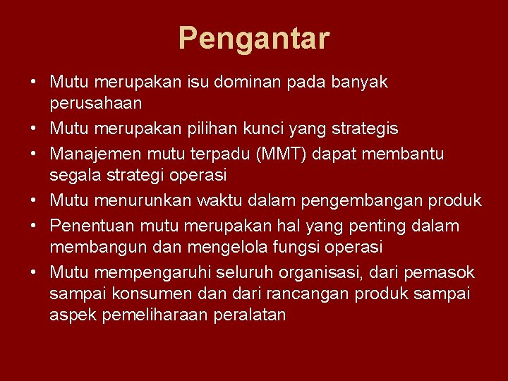 Pengantar • Mutu merupakan isu dominan pada banyak perusahaan • Mutu merupakan pilihan kunci