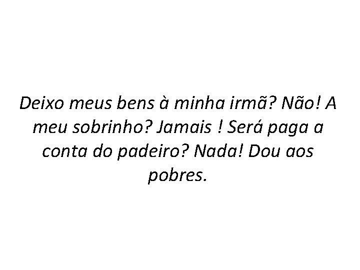  Deixo meus bens à minha irmã? Não! A meu sobrinho? Jamais ! Será