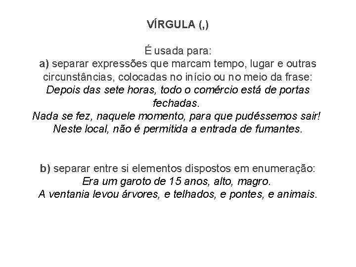 VÍRGULA (, ) É usada para: a) separar expressões que marcam tempo, lugar e