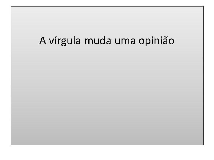 A vírgula muda uma opinião 