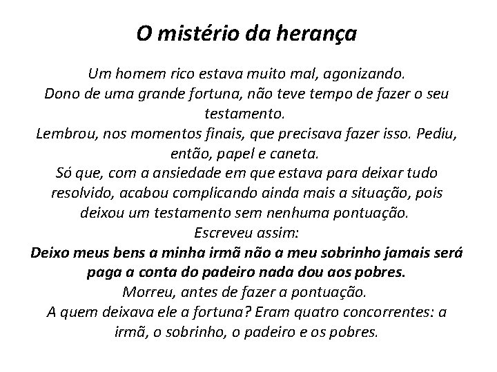 O mistério da herança Um homem rico estava muito mal, agonizando. Dono de uma