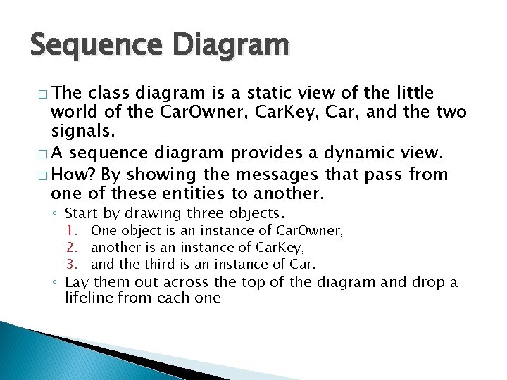 Sequence Diagram � The class diagram is a static view of the little world