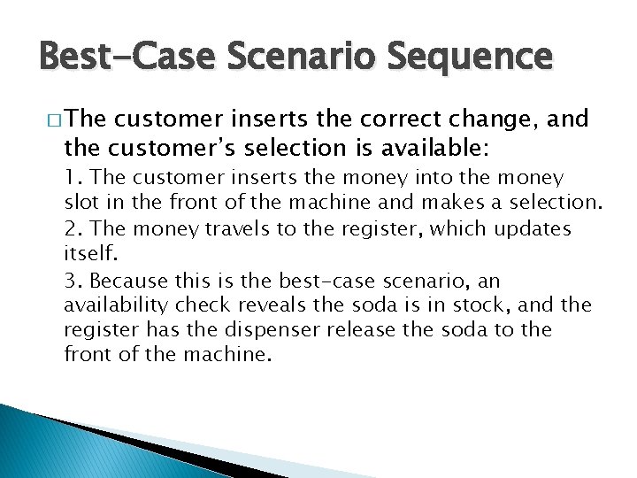 Best-Case Scenario Sequence � The customer inserts the correct change, and the customer’s selection