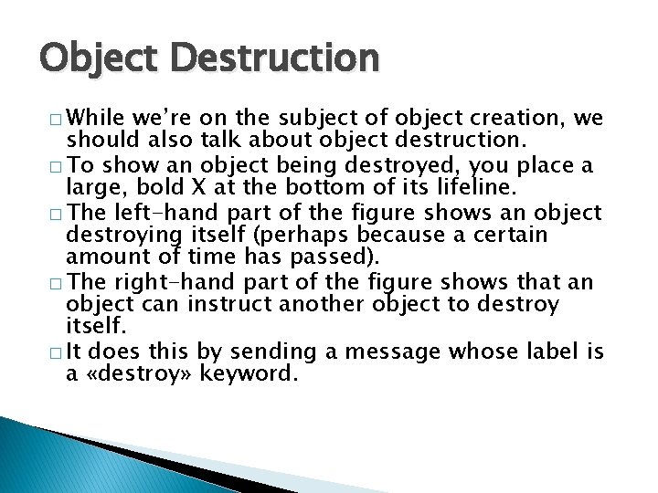 Object Destruction � While we’re on the subject of object creation, we should also