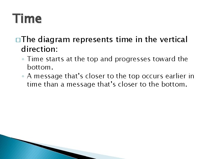 Time � The diagram represents time in the vertical direction: ◦ Time starts at