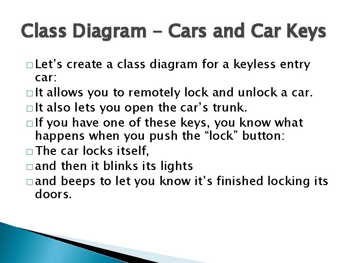 Class Diagram - Cars and Car Keys � Let’s create a class diagram for