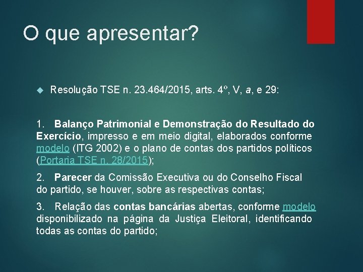O que apresentar? Resolução TSE n. 23. 464/2015, arts. 4º, V, a, e 29: