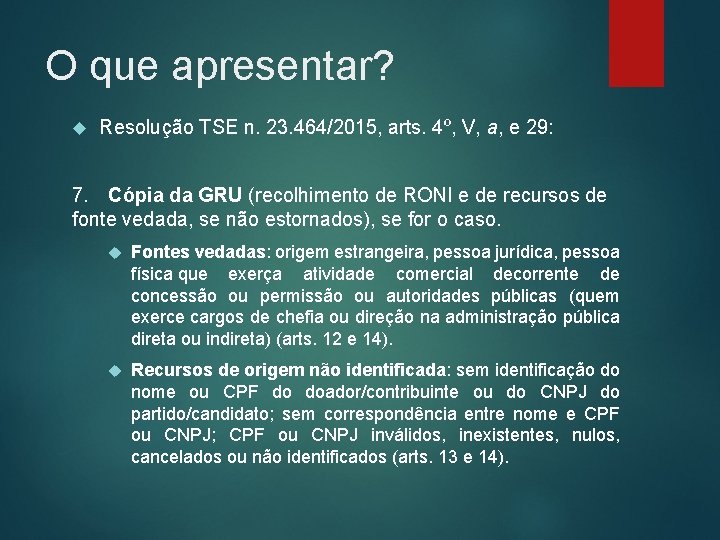 O que apresentar? Resolução TSE n. 23. 464/2015, arts. 4º, V, a, e 29: