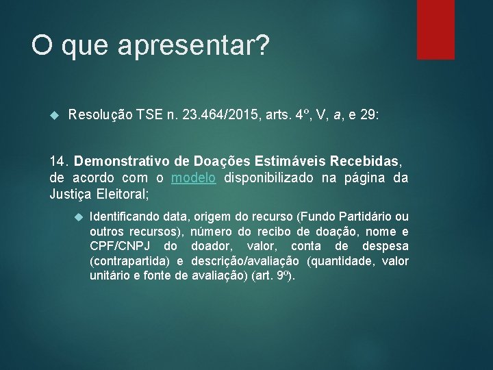 O que apresentar? Resolução TSE n. 23. 464/2015, arts. 4º, V, a, e 29: