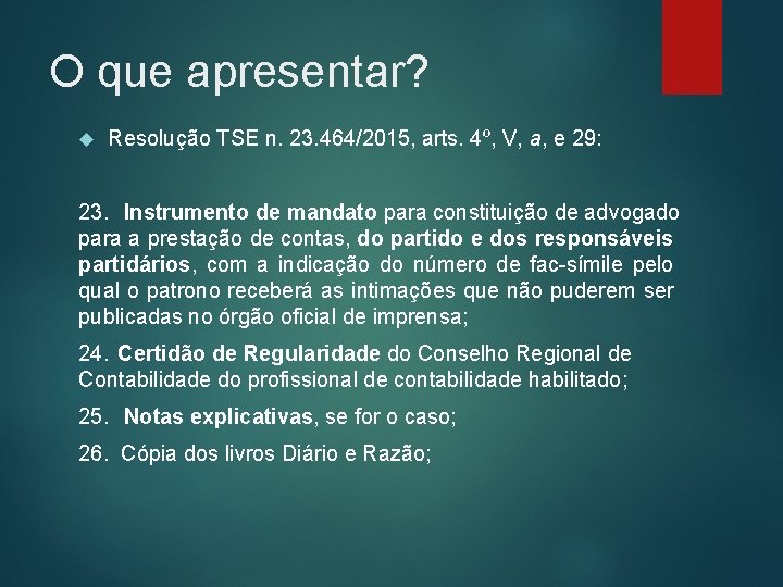 O que apresentar? Resolução TSE n. 23. 464/2015, arts. 4º, V, a, e 29: