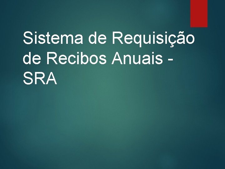  Sistema de Requisição de Recibos Anuais - SRA 