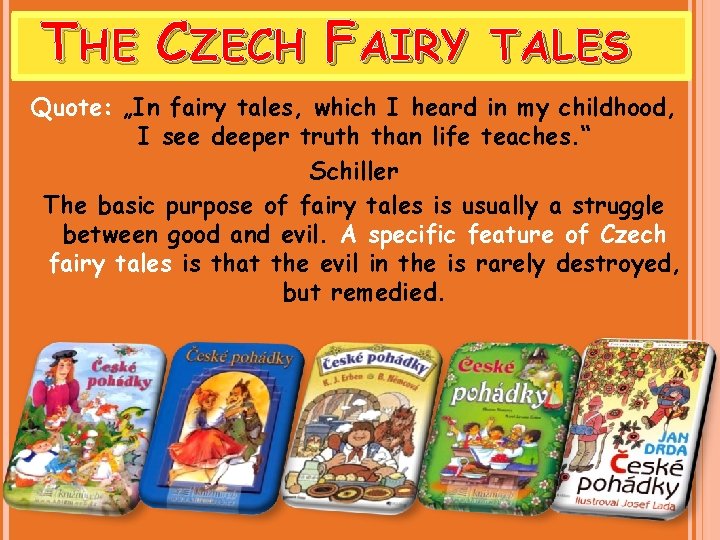 THE CZECH FAIRY TALES Quote: „In fairy tales, which I heard in my childhood,