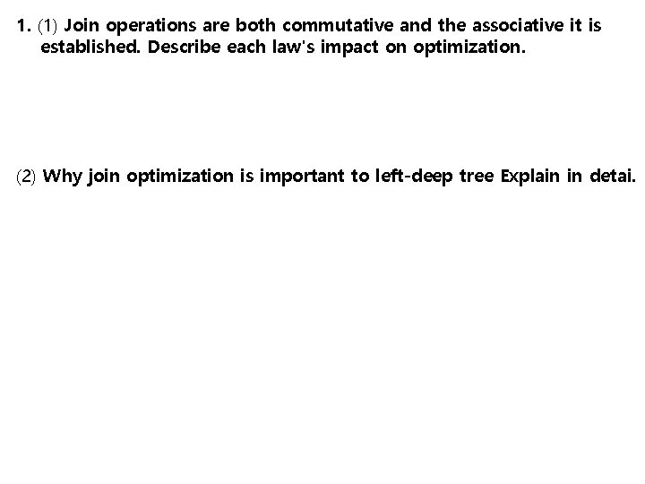 1. (1) Join operations are both commutative and the associative it is established. Describe