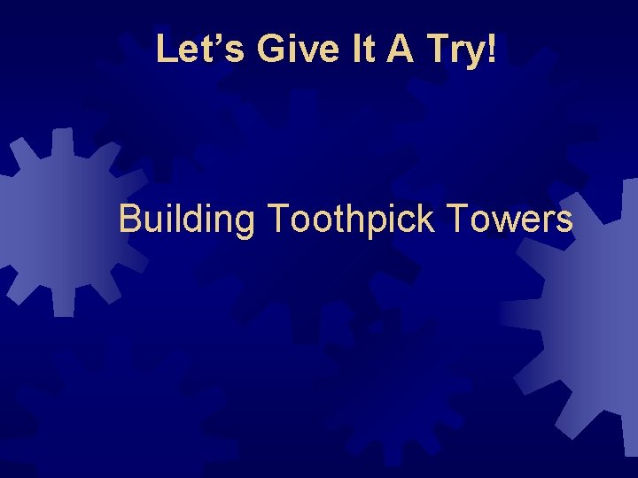 Let’s Give It A Try! Building Toothpick Towers 