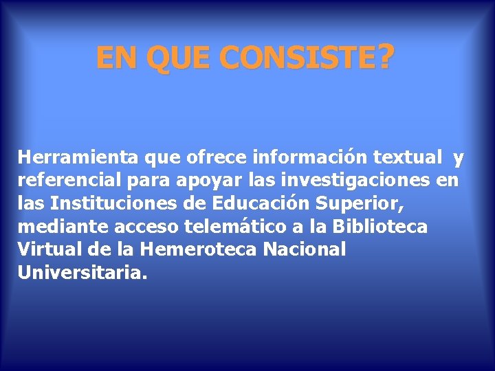 EN QUE CONSISTE? Herramienta que ofrece información textual y referencial para apoyar las investigaciones EN QUE CONSISTE? Herramienta que ofrece información textual y referencial para apoyar las investigaciones