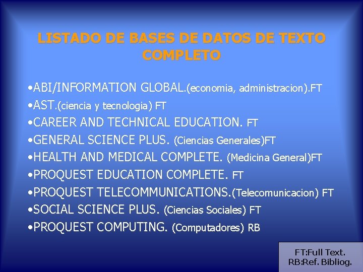 LISTADO DE BASES DE DATOS DE TEXTO COMPLETO • ABI/INFORMATION GLOBAL. (economia, administracion). FT LISTADO DE BASES DE DATOS DE TEXTO COMPLETO • ABI/INFORMATION GLOBAL. (economia, administracion). FT