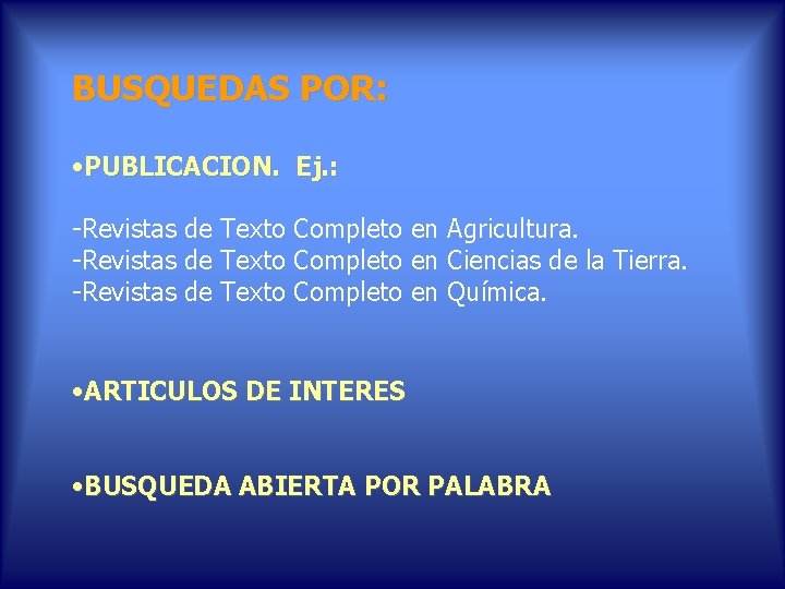 BUSQUEDAS POR: • PUBLICACION. Ej. : -Revistas de Texto Completo en Agricultura. -Revistas de BUSQUEDAS POR: • PUBLICACION. Ej. : -Revistas de Texto Completo en Agricultura. -Revistas de