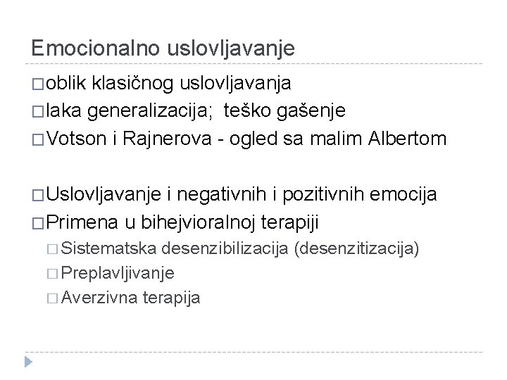 Emocionalno uslovljavanje �oblik klasičnog uslovljavanja �laka generalizacija; teško gašenje �Votson i Rajnerova - ogled