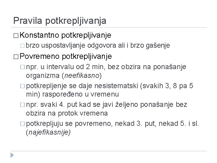 Pravila potkrepljivanja � Konstantno � brzo uspostavljanje odgovora ali i brzo gašenje � Povremeno