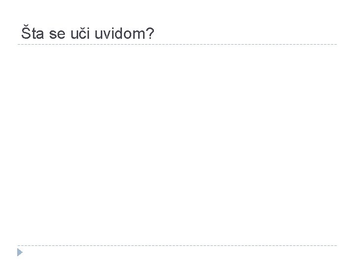 Šta se uči uvidom? 