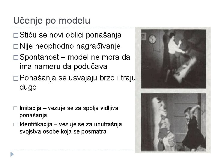 Učenje po modelu � Stiču se novi oblici ponašanja � Nije neophodno nagrađivanje �